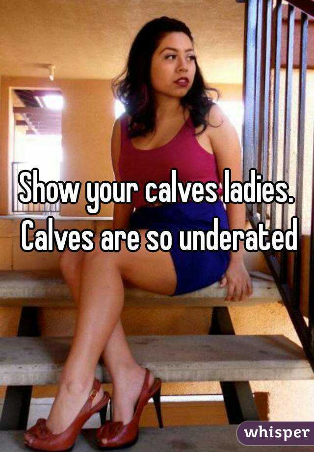 Show your calves ladies. Calves are so underated