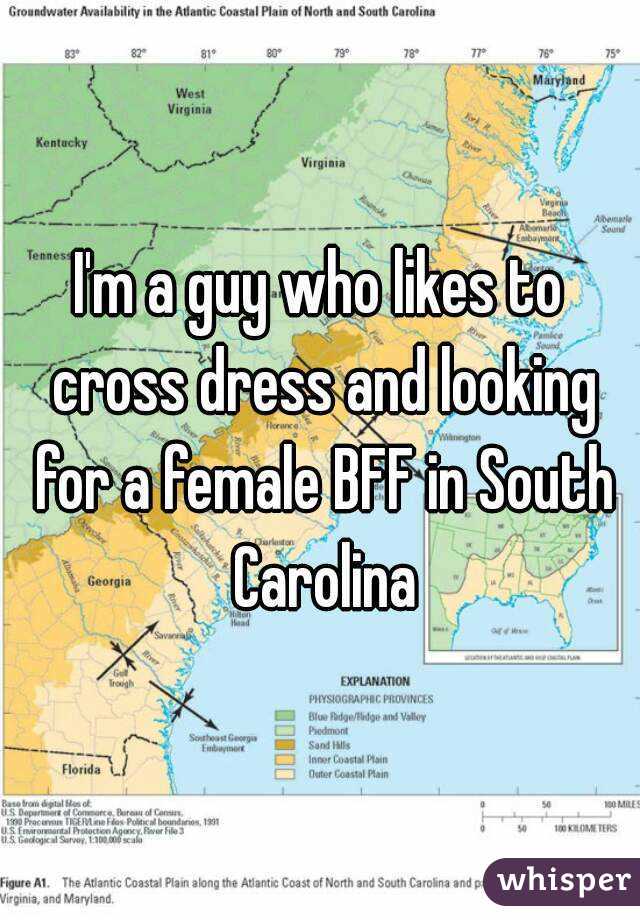 I'm a guy who likes to cross dress and looking for a female BFF in South Carolina