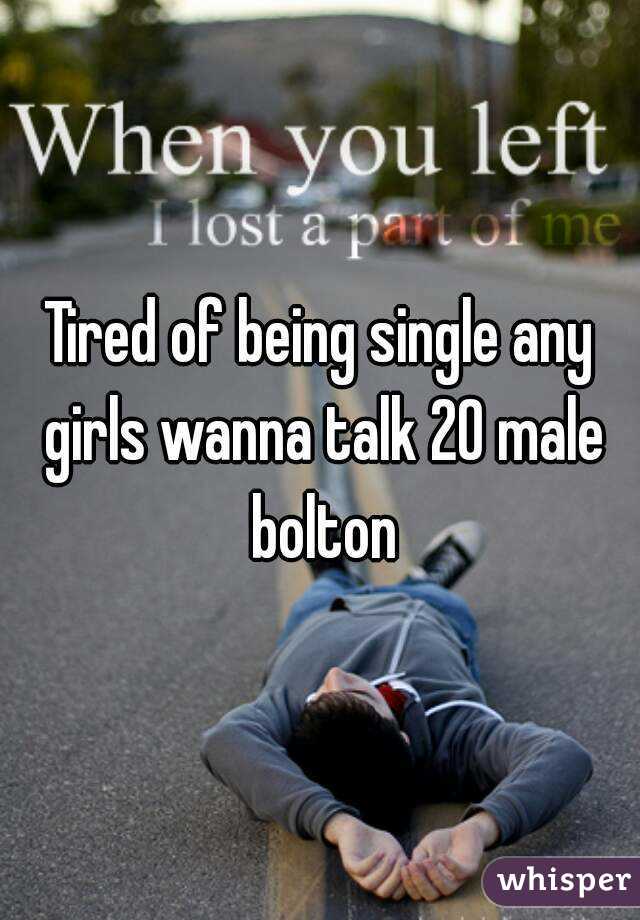 Tired of being single any girls wanna talk 20 male bolton