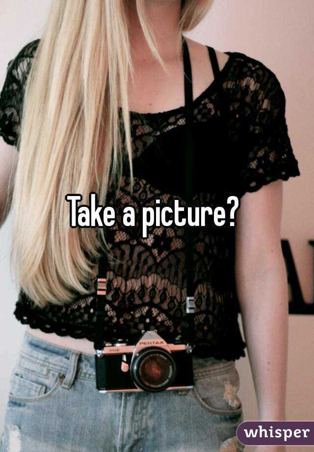 Take a picture? 