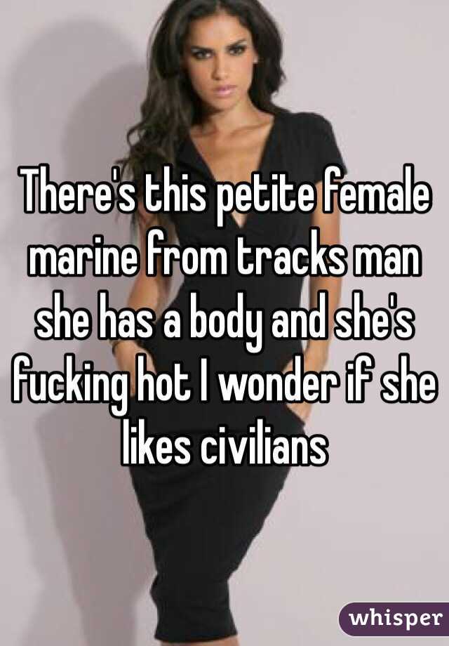 There's this petite female marine from tracks man she has a body and she's fucking hot I wonder if she likes civilians 