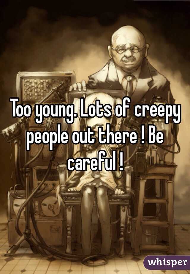 Too young. Lots of creepy people out there ! Be careful !
