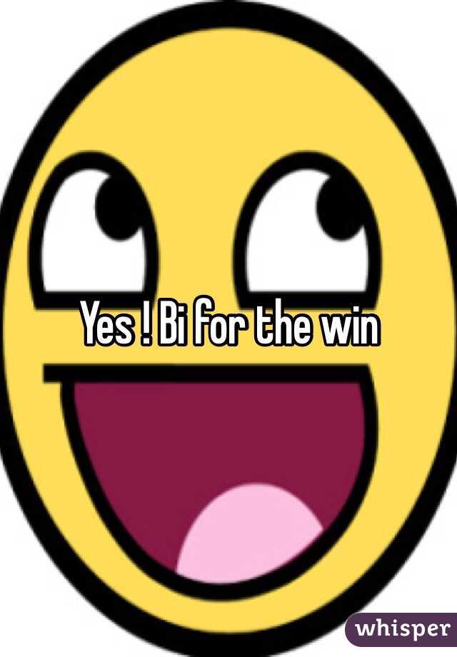Yes ! Bi for the win 