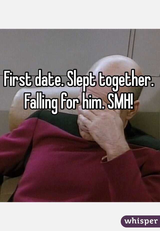 First date. Slept together. Falling for him. SMH!
