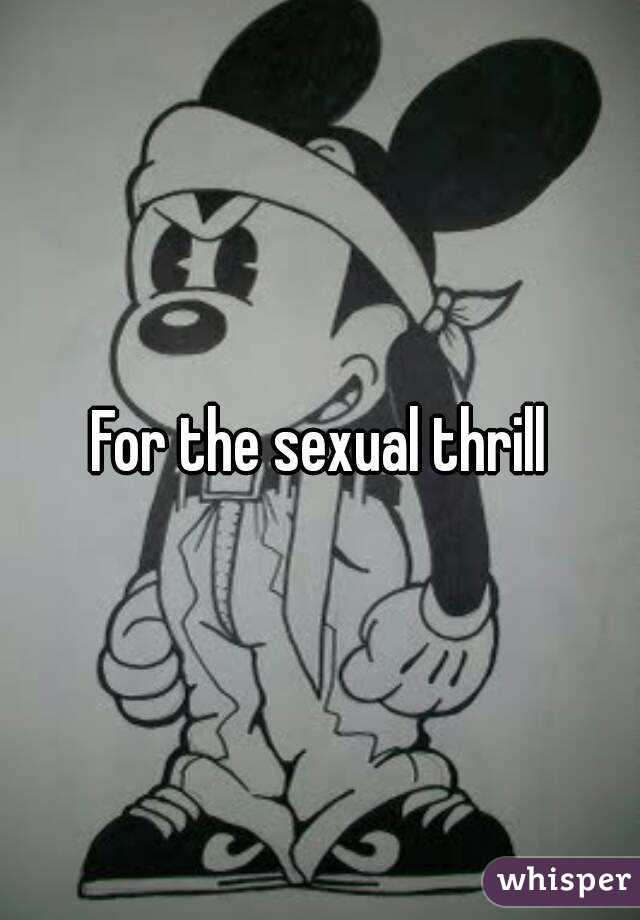 For the sexual thrill