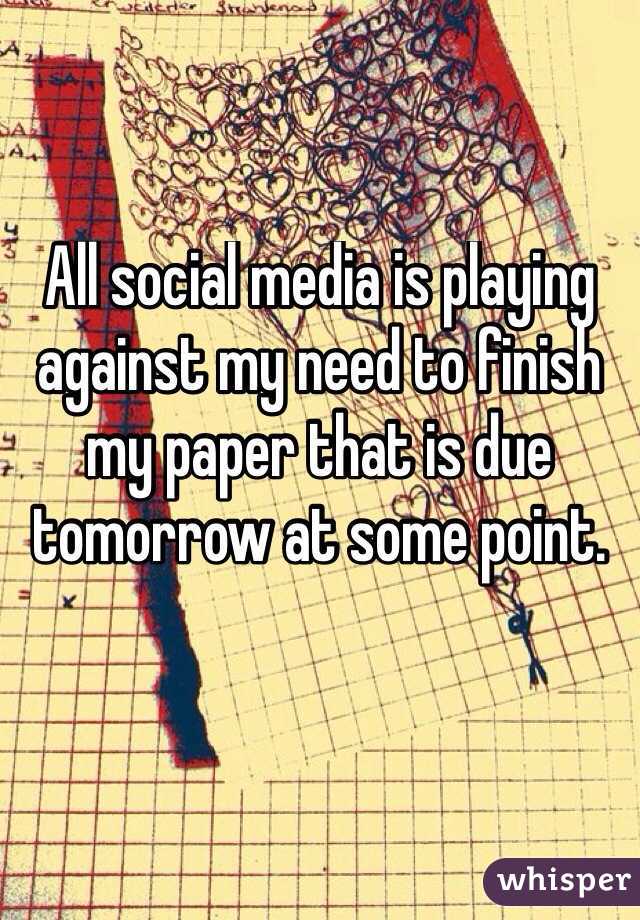 All social media is playing against my need to finish my paper that is due tomorrow at some point.

