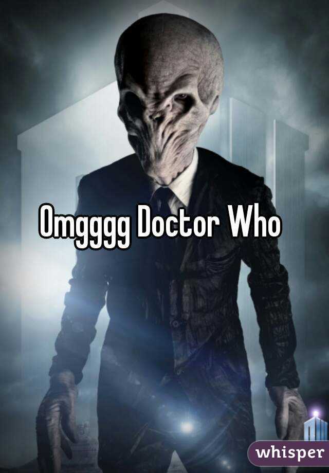 Omgggg Doctor Who 