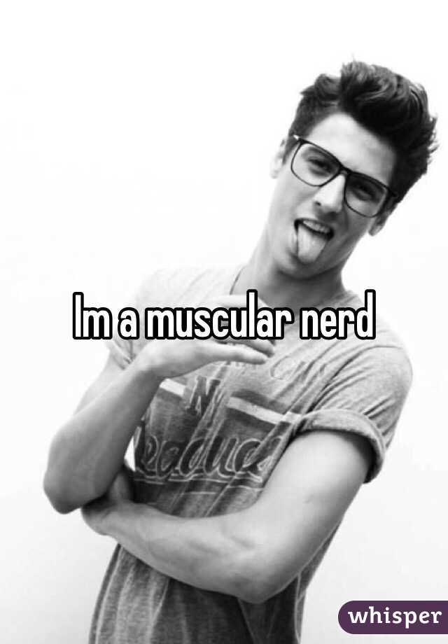 Im a muscular nerd 