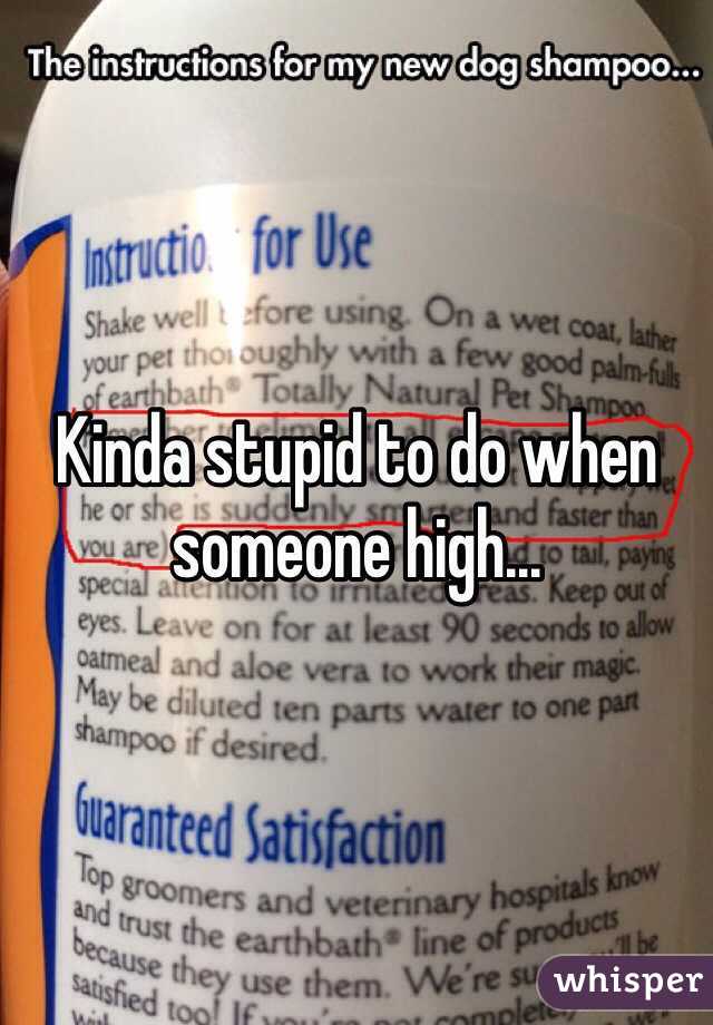 Kinda stupid to do when someone high...