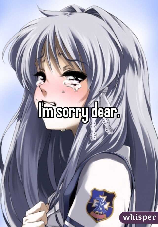 I'm sorry dear.
