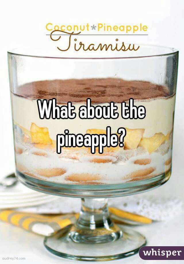 What about the pineapple? 