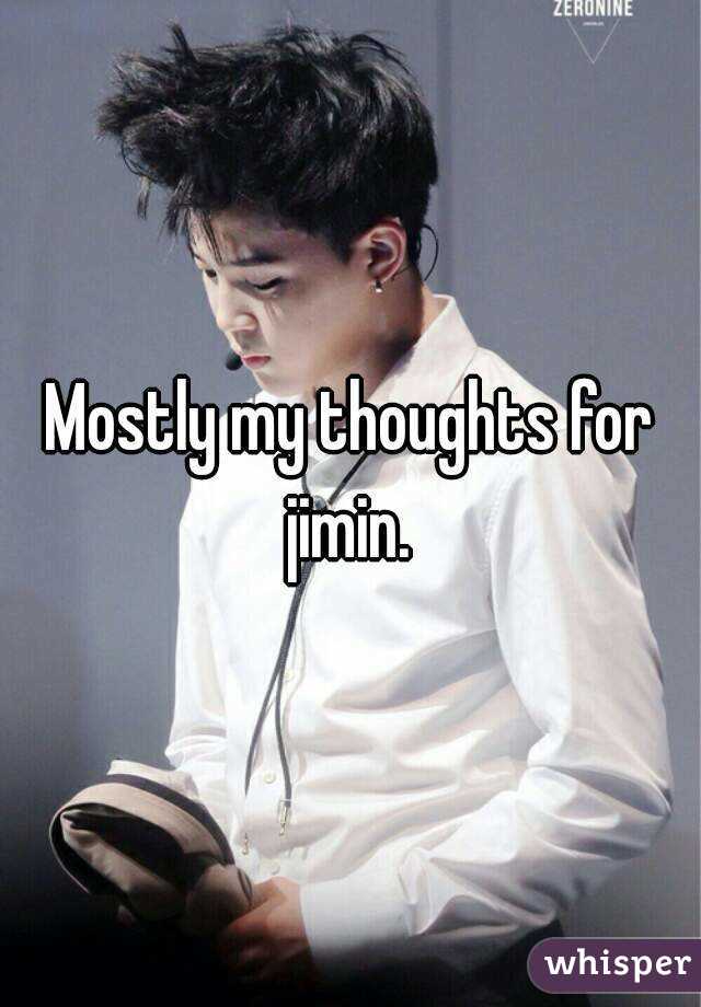 Mostly my thoughts for jimin. 