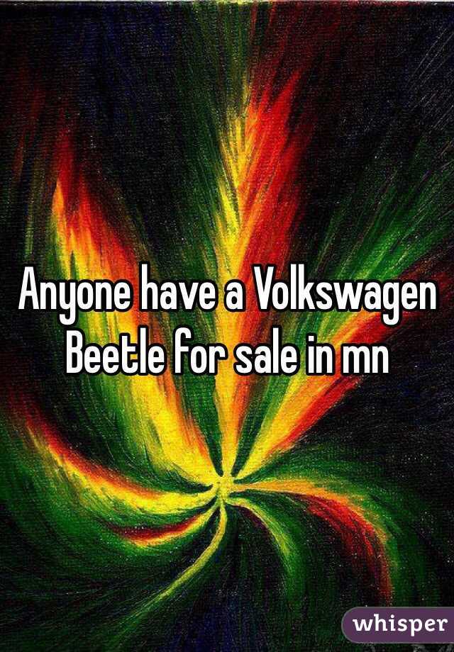Anyone have a Volkswagen Beetle for sale in mn 