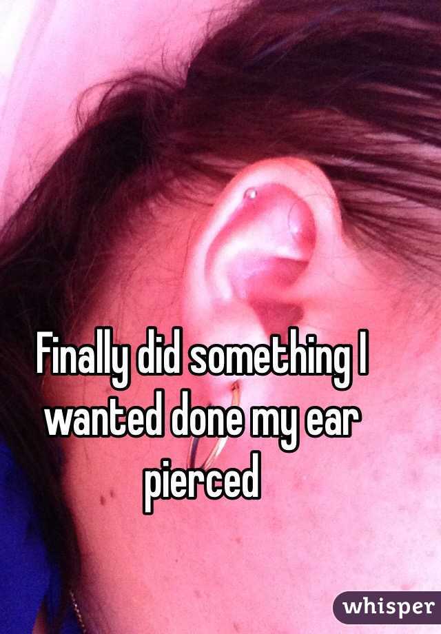 Finally did something I wanted done my ear pierced 