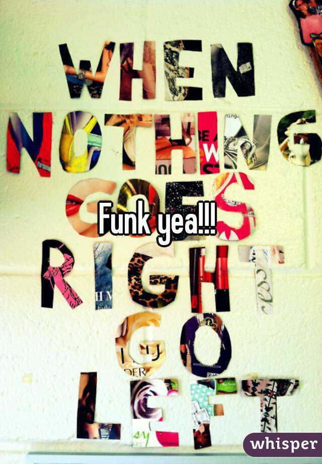Funk yea!!!