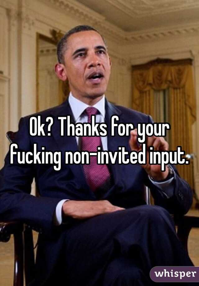 Ok? Thanks for your fucking non-invited input. 