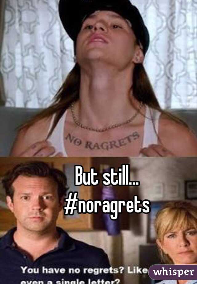 But still...
#noragrets