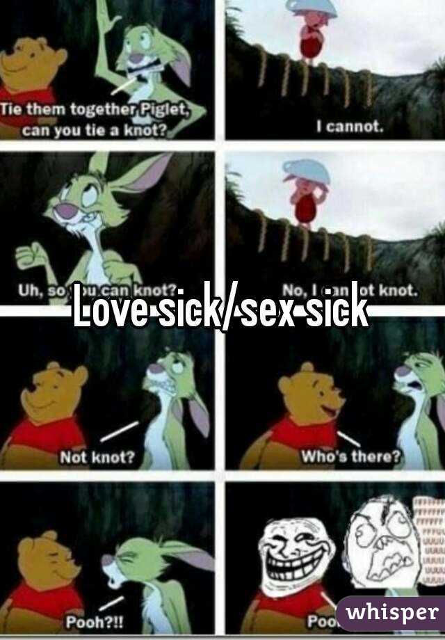 Love sick/sex sick