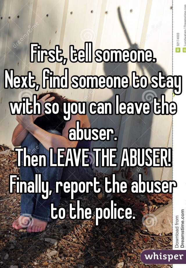 First, tell someone.
Next, find someone to stay with so you can leave the abuser.
Then LEAVE THE ABUSER!
Finally, report the abuser to the police.