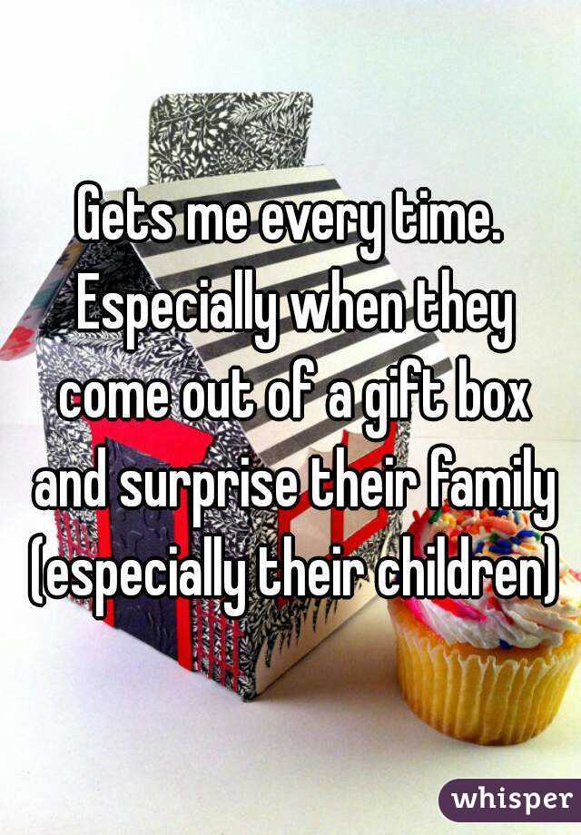 Gets me every time. Especially when they come out of a gift box and surprise their family (especially their children)