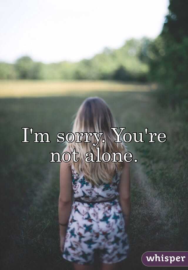 I'm sorry. You're not alone. 