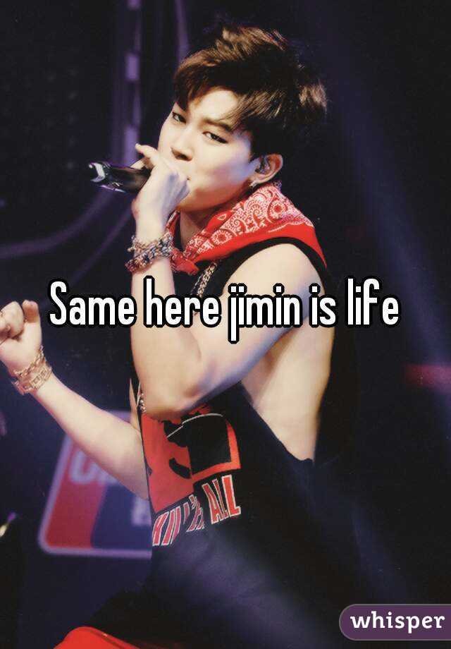 Same here jimin is life