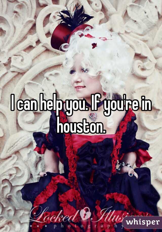 I can help you. If you're in houston. 