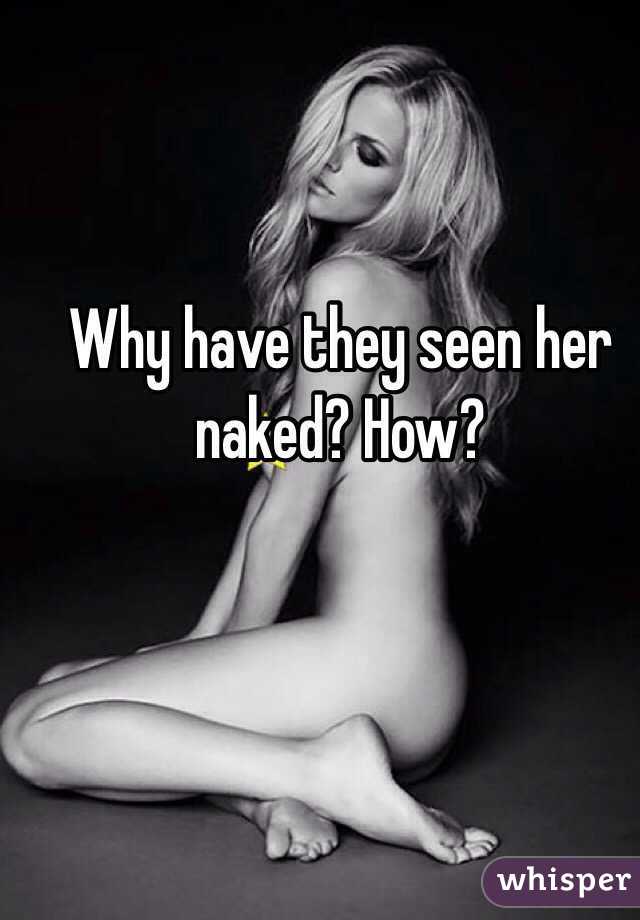 Why have they seen her naked? How?
