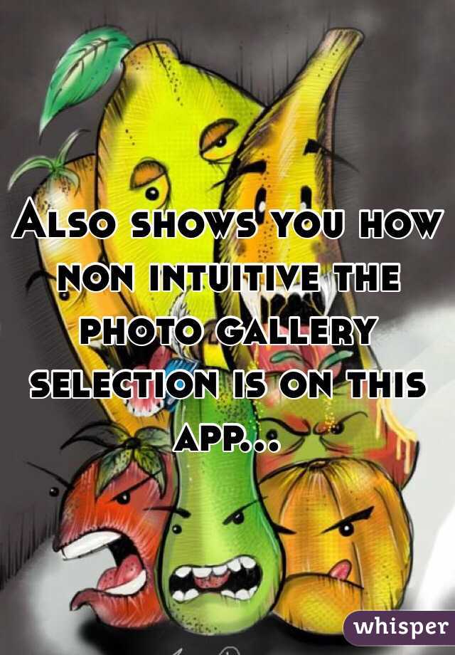 Also shows you how non intuitive the photo gallery selection is on this app...