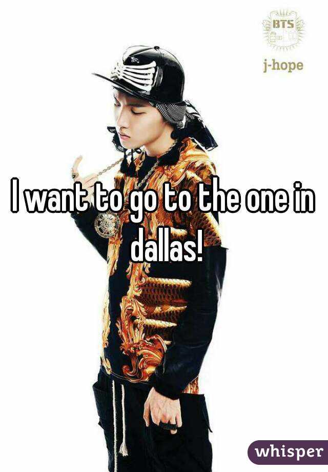 I want to go to the one in dallas!