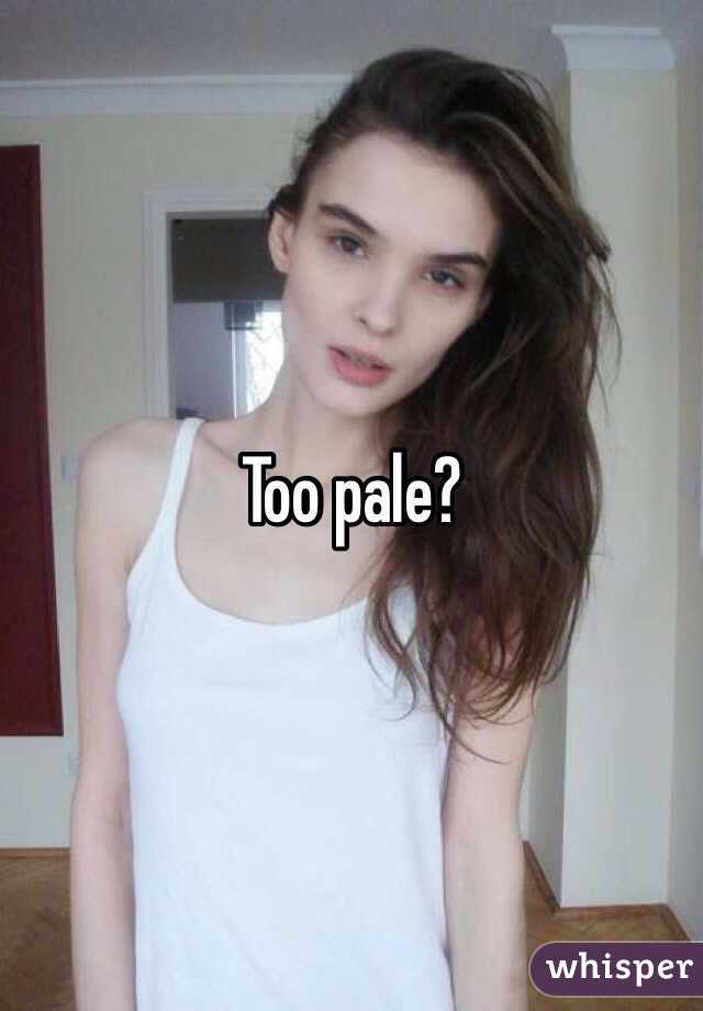 Too pale?