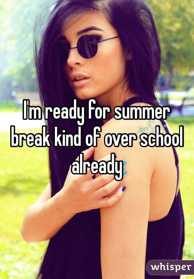 I'm ready for summer break kind of over school already
