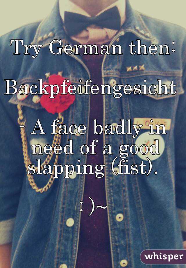 Try German then:

Backpfeifengesicht 

- A face badly in need of a good slapping (fist). 

: )~