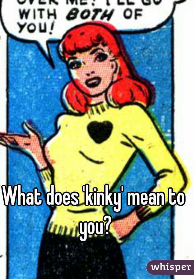 What does 'kinky' mean to you?