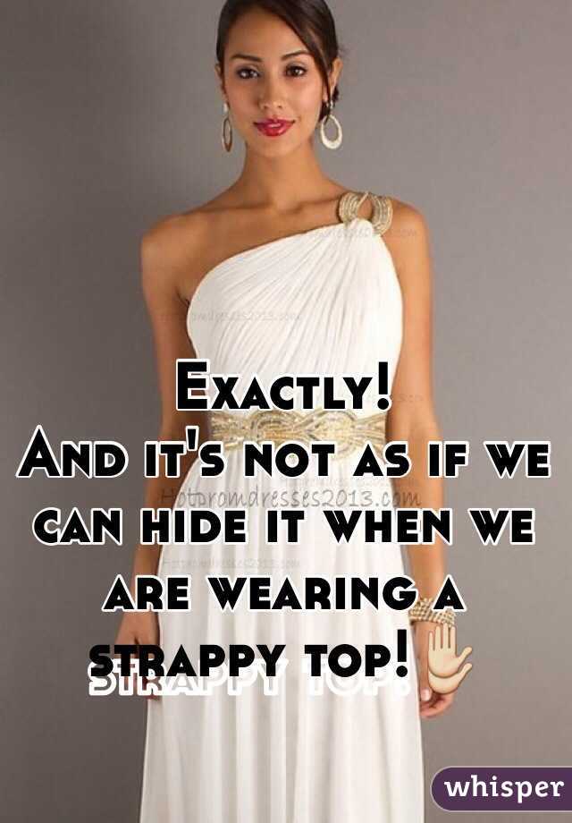 Exactly!
And it's not as if we can hide it when we are wearing a strappy top!✋