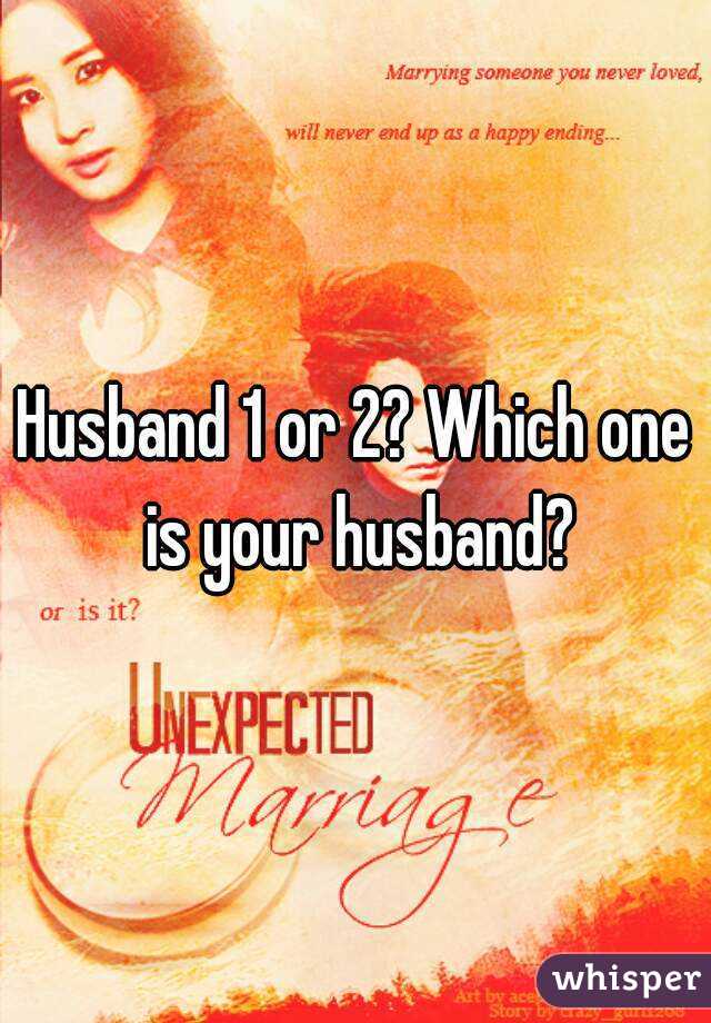 Husband 1 or 2? Which one is your husband?