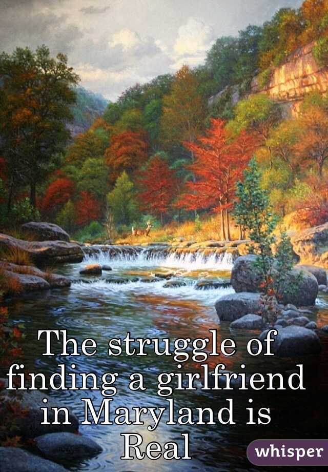 The struggle of finding a girlfriend in Maryland is Real