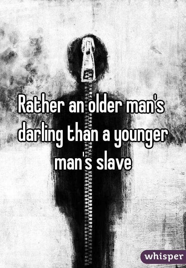 Rather an older man's darling than a younger man's slave