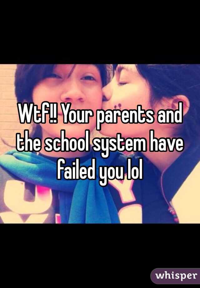 Wtf!! Your parents and the school system have failed you lol 