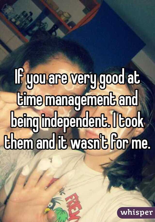 If you are very good at time management and being independent. I took them and it wasn't for me. 