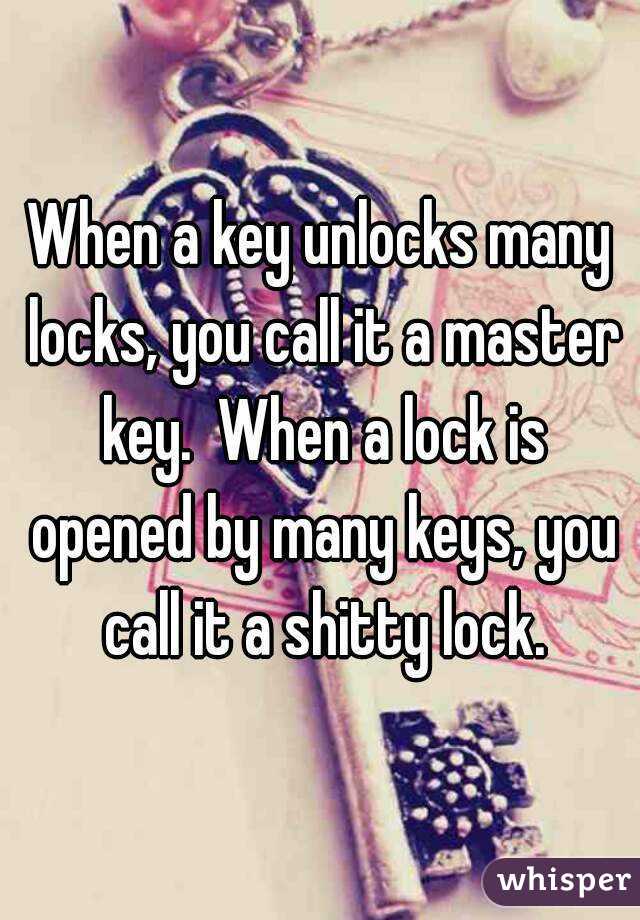 When a key unlocks many locks, you call it a master key. When a lock is