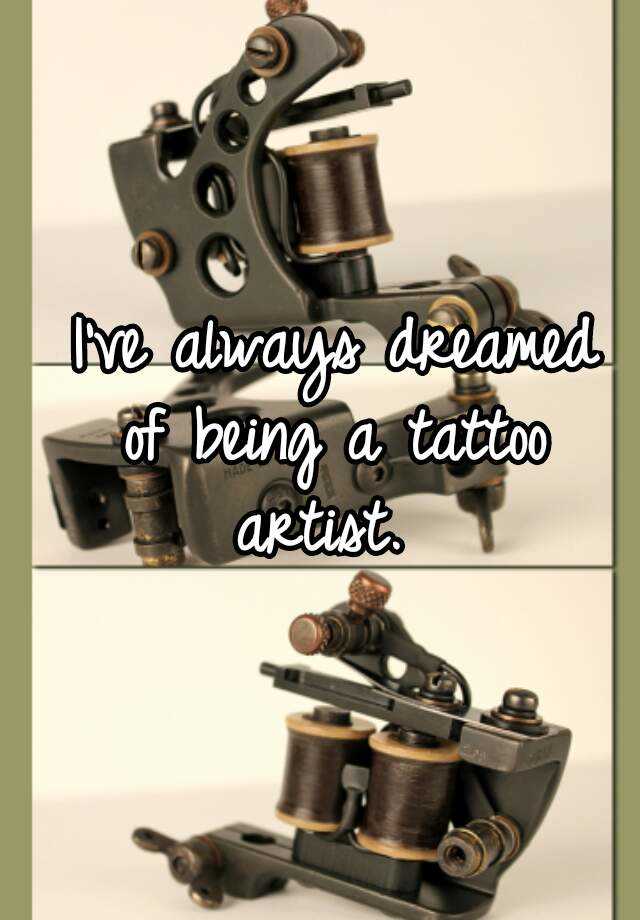 i-ve-always-dreamed-of-being-a-tattoo-artist