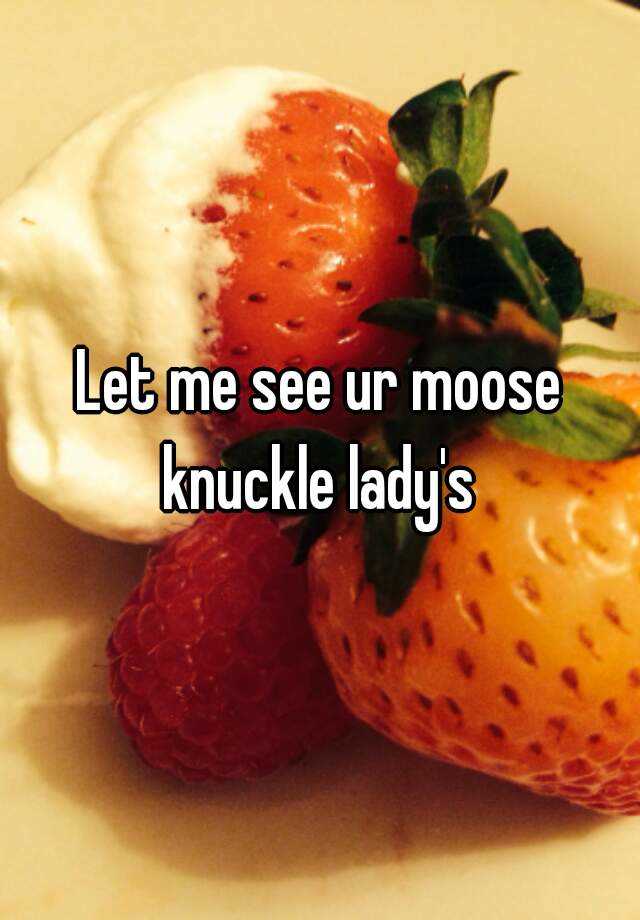 Let Me See Ur Moose Knuckle Ladys 9390