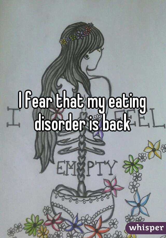 I fear that my eating disorder is back