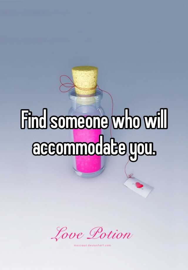 find-someone-who-will-accommodate-you