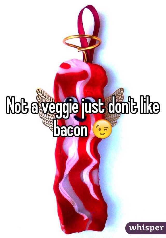 Not a veggie just don't like bacon 😉