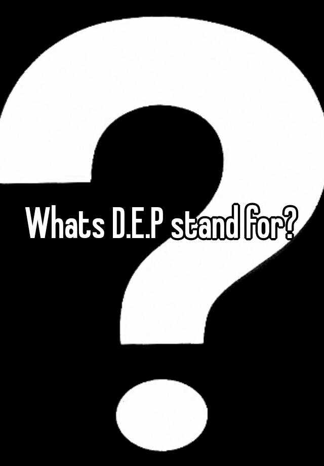 whats-d-e-p-stand-for