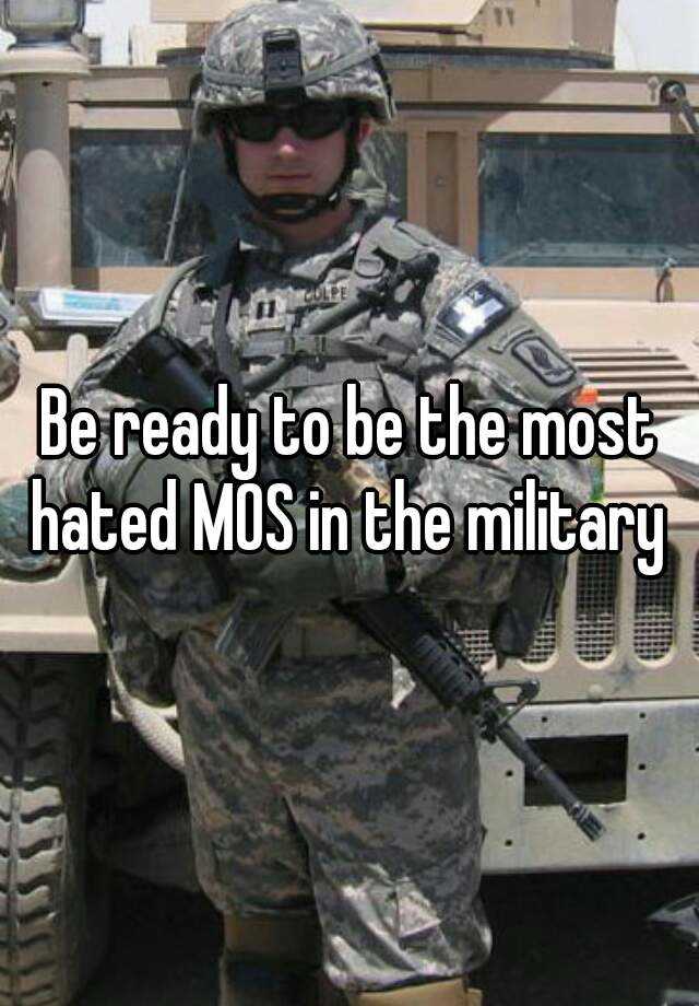 be-ready-to-be-the-most-hated-mos-in-the-military