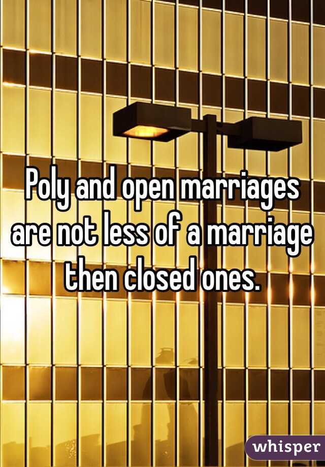 Poly and open marriages are not less of a marriage then closed ones. 
