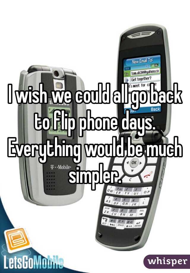 I wish we could all go back to flip phone days. Everything would be much simpler.